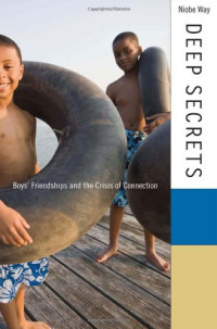 Niobe Way — Deep Secrets: Boys' Friendships and the Crisis of Connection