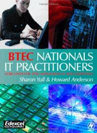 Howard Anderson, Sharon Yull — BTEC Nationals - IT Practitioners: Core Units for Computing and IT