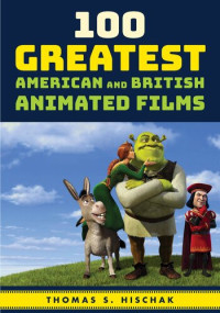Thomas S. Hischak — 100 Greatest American and British Animated Films
