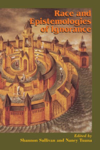 Shannon Sullivan, Nancy Tuana — Race and Epistemologies of Ignorance.