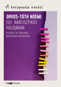 Orvos-Tóth Noémi — Egy nárcisztikus hálójában: Felépülés egy érzelmileg bántalmazó kapcsolatból