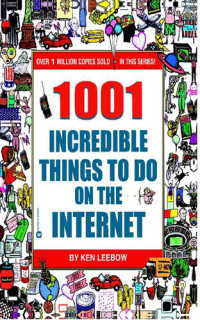 Ken Leebow — 1001 Incredible Things to Do on the Internet