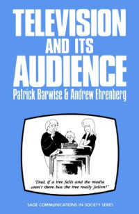 Professor Patrick Barwise, Professor Andrew Ehrenberg — Television and Its Audience (SAGE Communications in Society series)