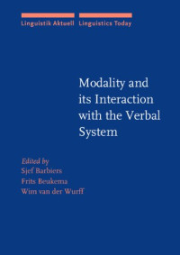 Sjef Barbiers, Frits Beukema, Wim van der Wurff — Modality and Its Interaction with the Verbal System (Linguistik Aktuell Linguistics Today, LA 47)