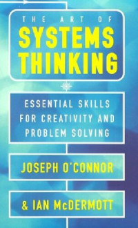 Joseph O'Connor,Ian McDermott — The Art of Systems Thinking: Essential Skills for Creativity and Problem Solving