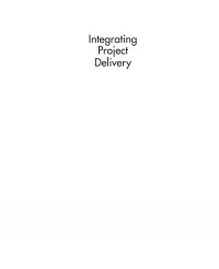 Ashcraft, Howard W.; Fischer, Martin; Khanzode, Atul; Reed, Dean P — Integrating project delivery
