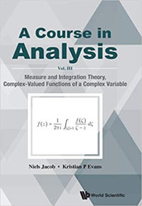 Niels Jacob, Kristian P Evans — A Course in Analysis Volume III: Measure and Integration Theory, Complex-valued Functions of a Complex Variable