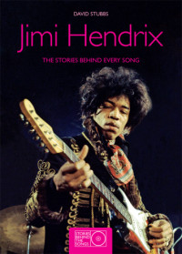 David Stubbs — Jimi Hendrix, the sTories behind every song