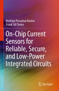 Rodrigo Possamai Bastos, Frank Sill Torres — On-Chip Current Sensors for Reliable, Secure, and Low-Power Integrated Circuits