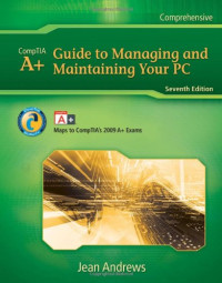 Jean Andrews — CompTIA A+ Guide to Managing, Maintaining Your PC, Seventh Edition