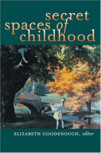 Elizabeth N. Goodenough — Secret Spaces of Childhood