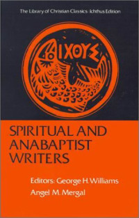 George Huntston Williams — Spiritual and Anabaptist Writers (Library of Christian Classics)
