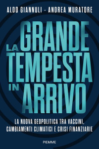 Aldo Giannuli, Andrea Muratore — La grande tempesta in arrivo. La nuova geopolitica tra vaccini, cambiamenti climatici e crisi finanziarie