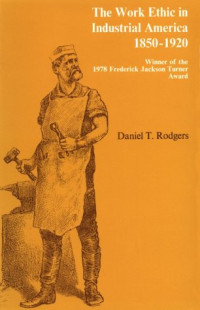 Daniel T. Rodgers — The Work Ethic in Industrial America, 1850-1920.