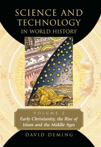 David Deming — Science and Technology in World History, Vol. 2: Early Christianity, the Rise of Islam and the Middle Ages