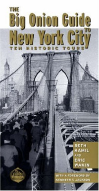 Seth Kamil, Eric Wakin, Kenneth Jackson — The Big Onion Guide to New York City: Ten Historic Tours