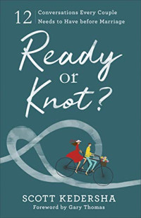 Scott Kedersha — Ready or Knot?: 12 Conversations Every Couple Needs to Have before Marriage