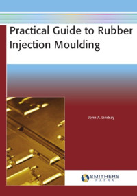 Lindsay, John A. — Practical Guide to Rubber Injection Moulding