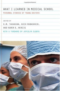 Kevin M. Takakuwa, Nick Rubashkin, Karen E. Herzig, Joycelyn Elders — What I Learned in Medical School: Personal Stories of Young Doctors