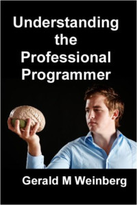 Gerald M. Weinberg — Understanding the Professional Programmer