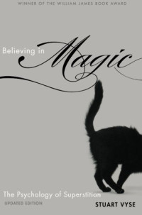 Stuart A. Vyse — Believing in Magic: The Psychology of Superstition