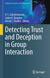 V. S. Subrahmanian (editor), Judee K. Burgoon (editor), Norah E. Dunbar (editor) — Detecting Trust and Deception in Group Interaction