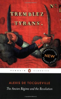 Alexis de Tocqueville — The Ancien Régime and the Revolution