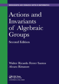 Walter Ricardo Ferrer Santos, Alvaro Rittatore — Actions and Invariants of Algebraic Groups (Chapman & Hall/CRC Monographs and Research Notes in Mathematics)