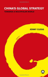 Jenny Clegg — China's Global Strategy: Toward a Multipolar World