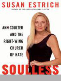 Coulter, Ann H;Estrich, Susan — Soulless: Ann Coulter and the right-wing church of hate