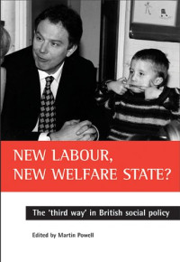 Martin Powell — New Labour New Welfare State: The 'Third Way' in British Social Policy