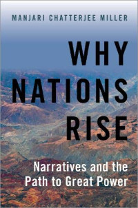 Manjari Chatterjee Miller — Why Nations Rise: Narratives and the Path to Great Power
