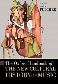 Jane F. Fulcher — The Oxford Handbook of the New Cultural History of Music