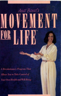 Anat Baniel — Movement For Life, A Revolutionary Program That Allows You to Take Control of Your Own Health and Well-Being