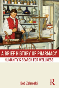 Bob Zebroski — A Brief History of Pharmacy: Humanity’s Search for Wellness