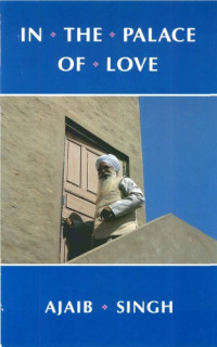 Ajaib Singh — In the Palace of Love: Comments on the Asa Di Vars of Guru Nanak