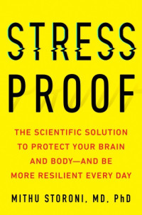 Mithu Storoni — Stress-Proof: The Scientific Solution to Protect Your Brain and Body--and Be More Resilient Every Day