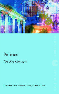 Lisa Harrison, Adrian Little, Edward Lock — Politics: The Key Concepts