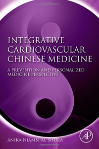 Anika Niambi Al-Shura (Auth.) — Integrative Cardiovascular Chinese Medicine. A Prevention and Personalized Medicine Perspective