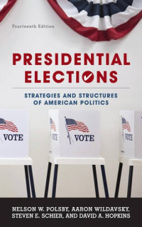 Nelson W. Polsby, Aaron Wildavsky, Steven E. Schier, David A. Hopkins — Presidential Elections: Strategies and Structures of American Politics