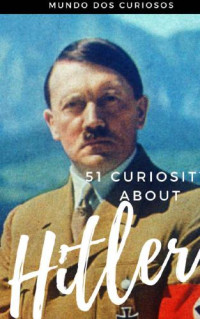 Editora Mundo dos Curiosos — 51 Curiosities about Hitler - The Cruelest Dictator Ever