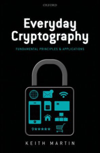 Keith M. Martin — Everyday cryptography: Fundamental principles and applications