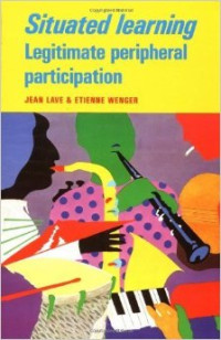 Jean Lave, Etienne Wenger — Situated Learning: Legitimate Peripheral Participation
