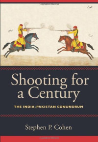 Stephen P. Cohen — Shooting for a Century: The India-Pakistan Conundrum