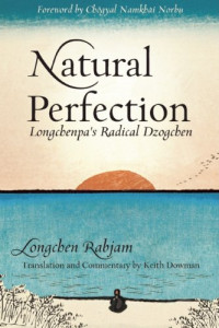 Longchen Rabjam, Keith Dowman, Chogyal Namkhai Norbu — Natural Perfection: Lonchenpa's Radical Dzogchen