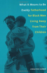 Jennifer Hamer — What it means to be daddy - fatherhood for Black men living away from their children