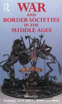 Anthony Goodman, Anthony Tuck — War and Border Societies in the Middle Ages