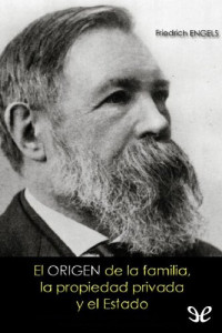 Friedrich Engels — El origen de la familia, la propiedad privada y el Estado