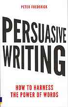 Frederick, Peter — Persuasive writing : how to harness the power of words