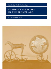 A. F. Harding — European Societies in the Bronze Age (Cambridge World Archaeology)